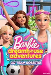 Barbie Dreamhouse Adventures: Go Team Roberts (Phần 1) | Barbie Dreamhouse Adventures: Go Team Roberts (Phần 1) (2019)